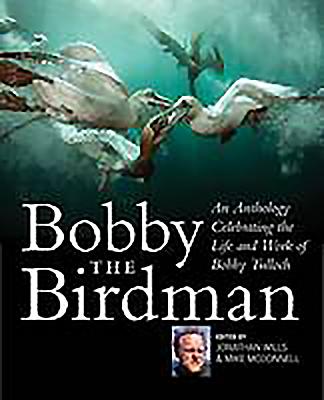 Bobby the Birdman: An Anthology Celebrating the Life and Work of Bobby Tulloch - Wills, Jonathan (Editor), and McDonnell, Mike (Editor)