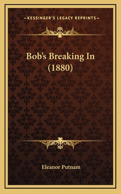 Bob's Breaking in (1880) - Putnam, Eleanor