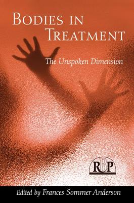 Bodies In Treatment: The Unspoken Dimension - Anderson, Frances Sommer (Editor)