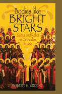 Bodies Like Bright Stars: Saints and Relics in Orthodox Russia