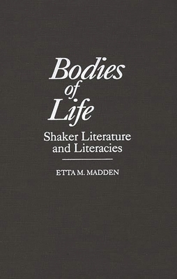 Bodies of Life: Shaker Literature and Literacies - Madden, Etta M