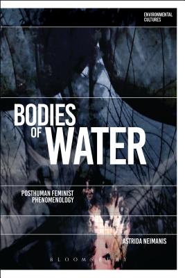 Bodies of Water: Posthuman Feminist Phenomenology - Neimanis, Astrida, and Garrard, Greg (Editor), and Kerridge, Richard (Editor)