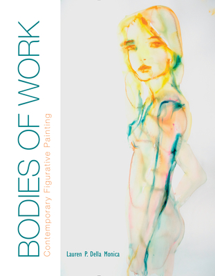 Bodies of Work--Contemporary Figurative Painting: Contemporary Figurative Painting - Della Monica, Lauren P