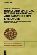 Bodily and Spiritual Hygiene in Medieval and Early Modern Literature: Explorations of Textual Presentations of Filth and Water