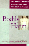 Bodily Harm: The Breakthrough Healing Program for Self-Injurers /