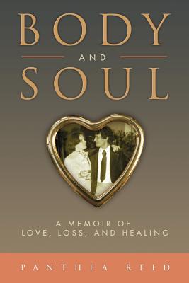 Body and Soul: A Memoir of Love, Loss, and Healing - Reid, Panthea, Professor