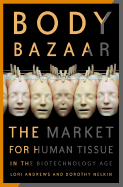 Body Bazaar: The Market for Human Tissue in the Biotechnology Age - Andrews, Lori B, Professor