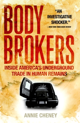 Body Brokers: Inside America's Underground Trade in Human Remains - Cheney, Annie