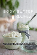 Body Butters Recipes: Easy Recipes To Make Body Butters at Home: Gift Ideas for Holiday