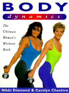 Body Dynamics: The Ultimate Women's Workout Book - Diamond, Nikki, and Cheshire, Carolyn