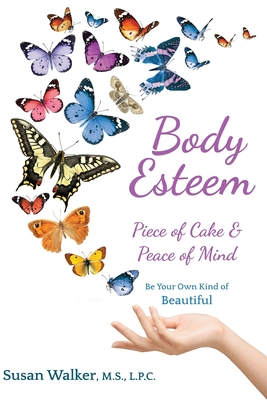 Body Esteem: Piece of Cake & Peace of Mind - Walker MS Lpc, Susan