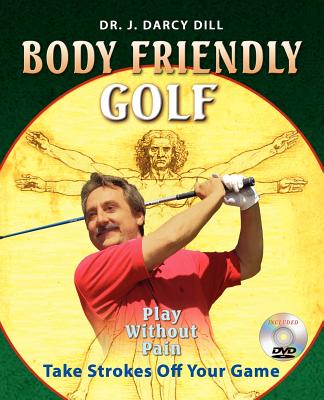 Body Friendly Golf - Dill, J D