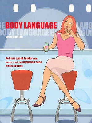 Body Language: Make the Most of Your Professional and Personal Life by Learning to Read and Use the Body's Secret Signals - Quilliam, Susan
