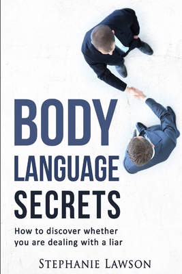 Body Language Secrets: How to discover whether you are dealing with a liar - Lawson, Stephanie