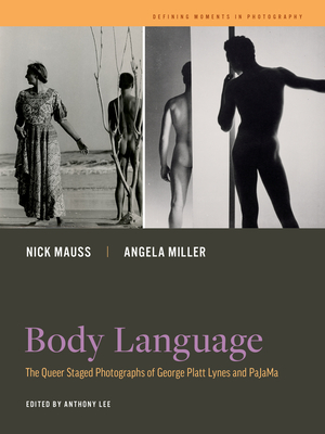 Body Language: The Queer Staged Photographs of George Platt Lynes and Pajama Volume 7 - Mauss, Nick, and Miller, Angela, Dr., and Lee, Anthony W