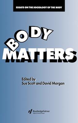 Body Matters: Essays On The Sociology Of The Body - Scott, Sue (Editor), and Morgan, David (Editor)