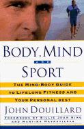 Body, Mind, and Sport: The Mind/Body Guide to Lifelong Fitness and Your Personal Best
