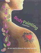 Body Painting: Ideas, Designs, and Tattoo Pens--All You Need to Paint the Body Beautiful