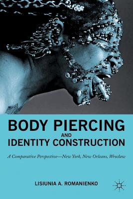 Body Piercing and Identity Construction: A Comparative Perspective -- New York, New Orleans, Wroc?aw - Na, Na, and Loparo, Kenneth A