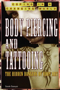 Body Piercing and Tattooing: The Hidden Dangers of Body Art - Sawyer, Sarah