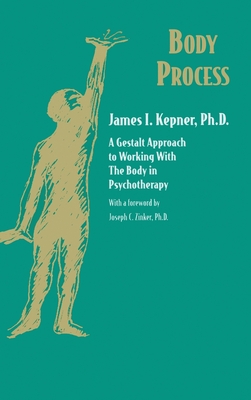 Body Process: A Gestalt Approach to Working with the Body in Psychotherapy - Kepner, James I