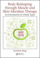 Body Reshaping Through Muscle and Skin Meridian Therapy: An Introduction to 6 Body Types