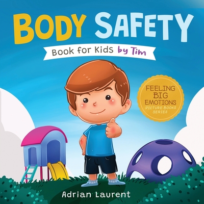 Body Safety Book for Kids by Tim: Learn Through Story about Safety Circles, Private Parts, Confidence, Personal Space Bubbles, Safe Touching, Consent and Respect for Children - Laurent, Adrian