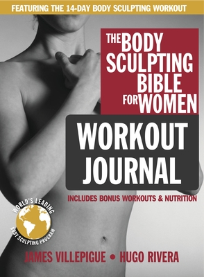 Body Sculpting Bible Workout Journal for Women - Villepigue, James, and Rivera, Hugo