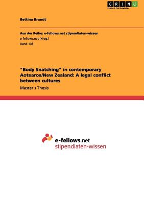 "Body Snatching" in contemporary Aotearoa/New Zealand: A legal conflict between cultures - Brandt, Bettina