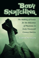 Body Snatching: The Robbing of Graves for the Education of Physicians in Early Nineteenth Century America