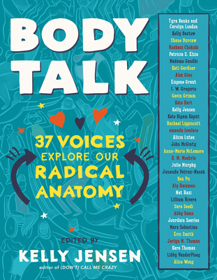 Body Talk: 37 Voices Explore Our Radical Anatomy - Jensen, Kelly