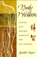 Body Wisdom: Chinese and Natural Medicine for Self-Healing