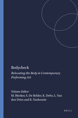 Bodycheck: Relocating the Body in Contemporary Performing Art - Bleeker, Maaike, and de Belder, Steven, and Debo, Kaat
