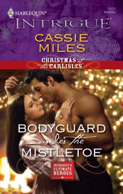 Bodyguard Under the Mistletoe - Miles, Cassie