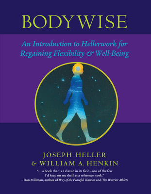 Bodywise: An Introduction to Hellerwork for Regaining Flexibility & Well-Being - Heller, Joseph, and Henkin, Bill