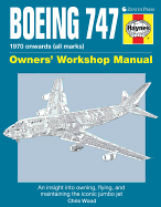 Boeing 747 Owners' Workshop Manual: 1970 Onwards (All Marks): An Insight Into Owning, Flying, and Maintaining the Iconic Jumbo Jet