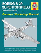 Boeing B-29 Superfortress Owners' Workshop Manual: 1942-60 (all marks)