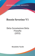 Boezio Severino V1: Della Consolazione Della Filosofia (1832)