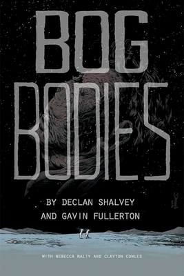 Bog Bodies - Shalvey, Declan, and Fullerton, Gavin, and Nalty, Rebecca