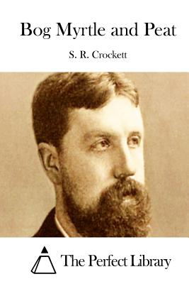 Bog Myrtle and Peat - The Perfect Library (Editor), and Crockett, S R