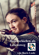 Bogenschie?en als Lebensweg