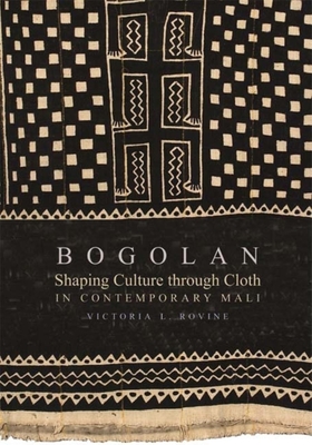 Bogolan: Shaping Culture Through Cloth in Contemporary Mali - Rovine, Victoria L