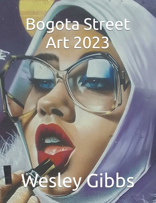 Bogota Street Art 2023 - Gibbs, Wesley