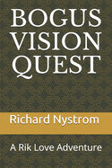 Bogus Vision Quest: A Rik Love Adventure