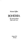 Bohemia: The Protoculture Then and Now - Miller, Richard