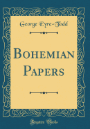 Bohemian Papers (Classic Reprint)