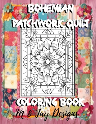 Bohemian Patchwork Quilt Coloring Book - Designs, M And Jay