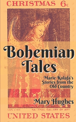 Bohemian Tales: Marie Kolafa's Stories from the Old Country - Hughes, Mary