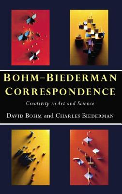 Bohm-Biederman Correspondence: Creativity in Art and Science - Biederman, Charles, and Pylkkanen, Paavo (Editor), and Bohm, David