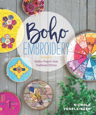 Boho Embroidery: Modern Projects from Traditional Stitches - Vogelsinger, Nichole